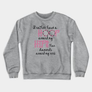 Hoop Hips Crewneck Sweatshirt